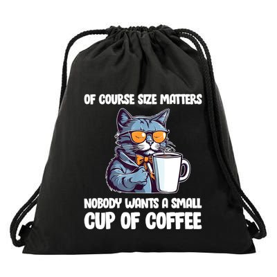 Funny Cat Size Matters Nobody Wants A Small Cup Of Coffee Drawstring Bag