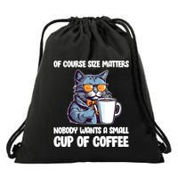 Funny Cat Size Matters Nobody Wants A Small Cup Of Coffee Drawstring Bag