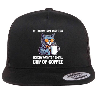Funny Cat Size Matters Nobody Wants A Small Cup Of Coffee Flatbill Hat