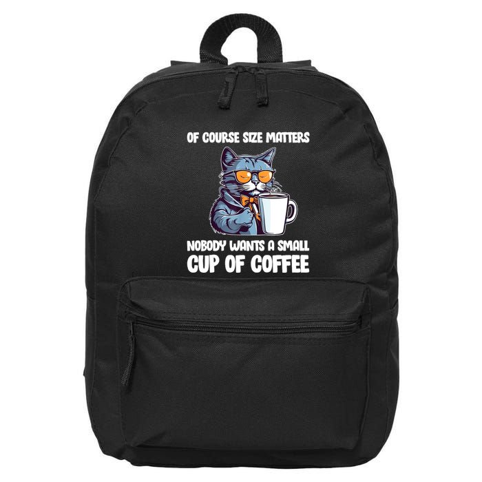 Funny Cat Size Matters Nobody Wants A Small Cup Of Coffee 16 in Basic Backpack
