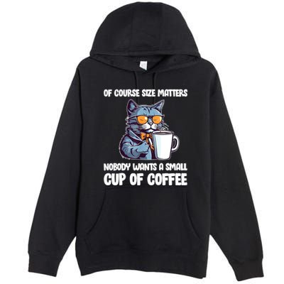 Funny Cat Size Matters Nobody Wants A Small Cup Of Coffee Premium Pullover Hoodie