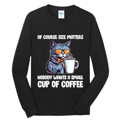 Funny Cat Size Matters Nobody Wants A Small Cup Of Coffee Tall Long Sleeve T-Shirt