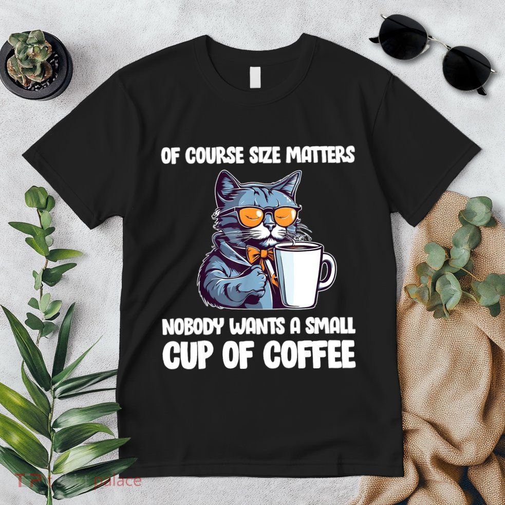 Funny Cat Size Matters Nobody Wants A Small Cup Of Coffee Premium T-Shirt