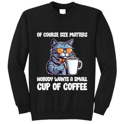 Funny Cat Size Matters Nobody Wants A Small Cup Of Coffee Tall Sweatshirt