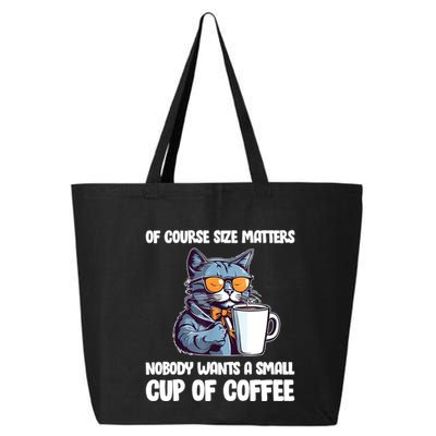 Funny Cat Size Matters Nobody Wants A Small Cup Of Coffee 25L Jumbo Tote