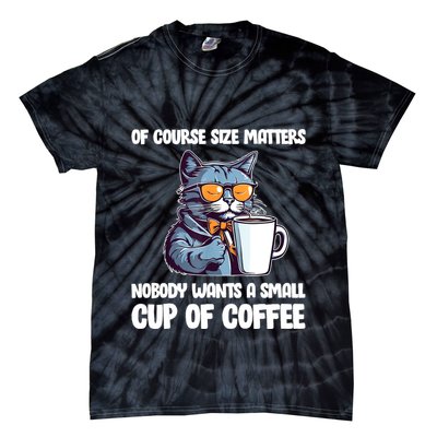 Funny Cat Size Matters Nobody Wants A Small Cup Of Coffee Tie-Dye T-Shirt