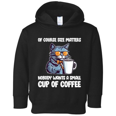 Funny Cat Size Matters Nobody Wants A Small Cup Of Coffee Toddler Hoodie