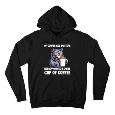 Funny Cat Size Matters Nobody Wants A Small Cup Of Coffee Tall Hoodie