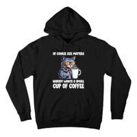 Funny Cat Size Matters Nobody Wants A Small Cup Of Coffee Tall Hoodie