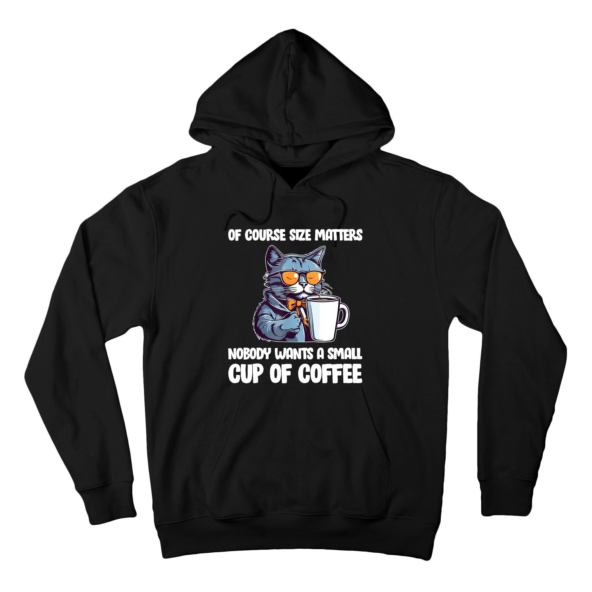 Funny Cat Size Matters Nobody Wants A Small Cup Of Coffee Tall Hoodie