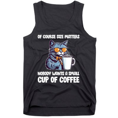 Funny Cat Size Matters Nobody Wants A Small Cup Of Coffee Tank Top