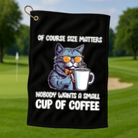 Funny Cat Size Matters Nobody Wants A Small Cup Of Coffee Golf Towel
