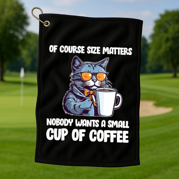 Funny Cat Size Matters Nobody Wants A Small Cup Of Coffee Golf Towel