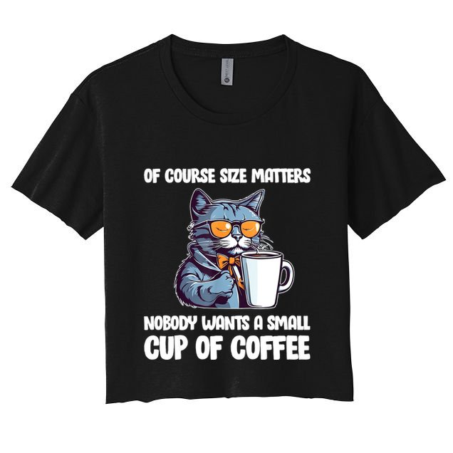 Funny Cat Size Matters Nobody Wants A Small Cup Of Coffee Crop Top