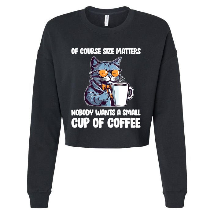Funny Cat Size Matters Nobody Wants A Small Cup Of Coffee Cropped Pullover Crew