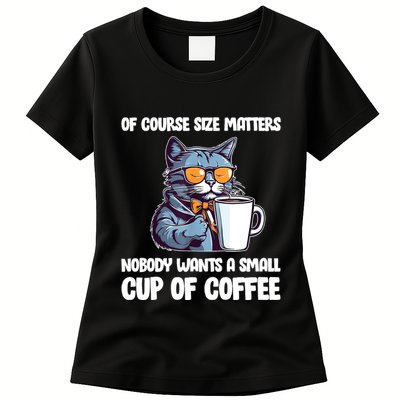 Funny Cat Size Matters Nobody Wants A Small Cup Of Coffee Womens T-Shirt