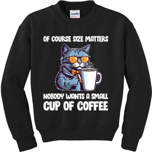 Funny Cat Size Matters Nobody Wants A Small Cup Of Coffee Kids Sweatshirt