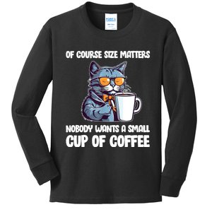 Funny Cat Size Matters Nobody Wants A Small Cup Of Coffee Kids Long Sleeve Shirt