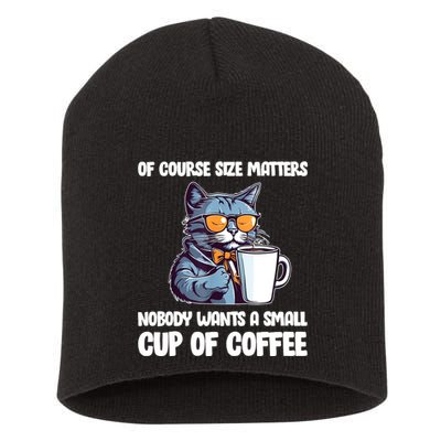 Funny Cat Size Matters Nobody Wants A Small Cup Of Coffee Short Acrylic Beanie