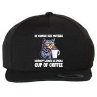 Funny Cat Size Matters Nobody Wants A Small Cup Of Coffee Wool Snapback Cap