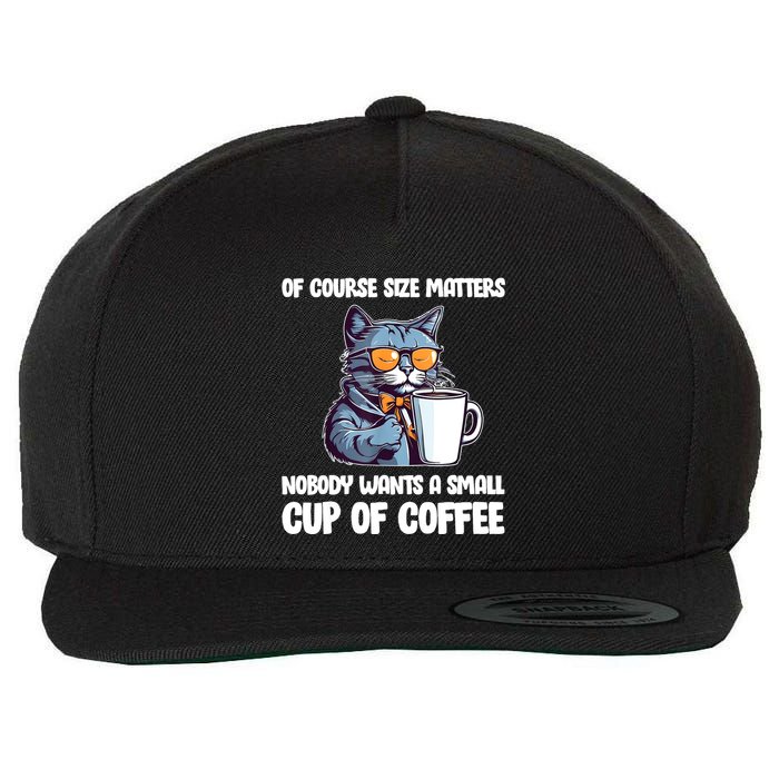 Funny Cat Size Matters Nobody Wants A Small Cup Of Coffee Wool Snapback Cap