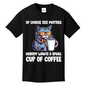 Funny Cat Size Matters Nobody Wants A Small Cup Of Coffee Kids T-Shirt