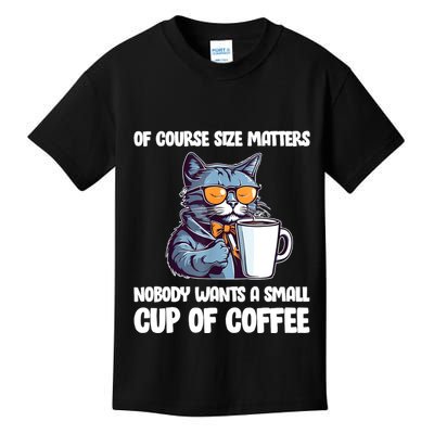 Funny Cat Size Matters Nobody Wants A Small Cup Of Coffee Kids T-Shirt