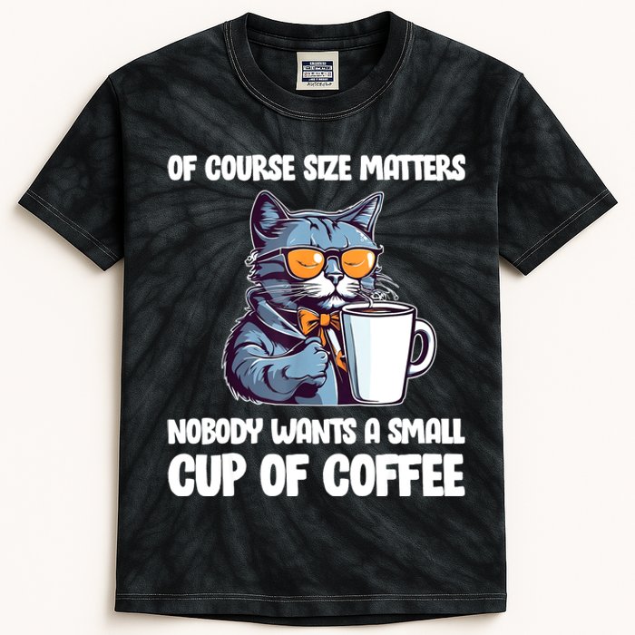 Funny Cat Size Matters Nobody Wants A Small Cup Of Coffee Kids Tie-Dye T-Shirt