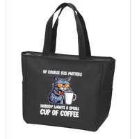 Funny Cat Size Matters Nobody Wants A Small Cup Of Coffee Zip Tote Bag