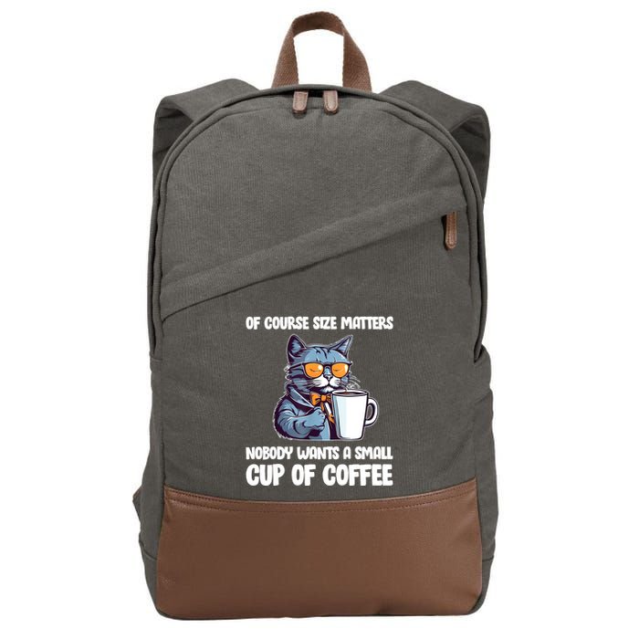 Funny Cat Size Matters Nobody Wants A Small Cup Of Coffee Cotton Canvas Backpack