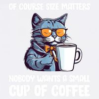 Funny Cat Size Matters Nobody Wants A Small Cup Of Coffee Garment-Dyed Sweatshirt