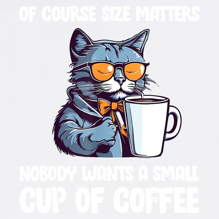 Funny Cat Size Matters Nobody Wants A Small Cup Of Coffee Garment-Dyed Sweatshirt