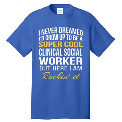 Funny Clinical Social Worker Cool Gift Funny Gift Funny Gift Tall T-Shirt