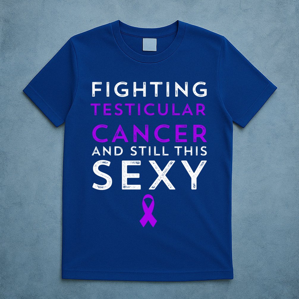 Fighting Cancer Still This Sexy Testicular Cancer Awareness Cute Gift T-Shirt