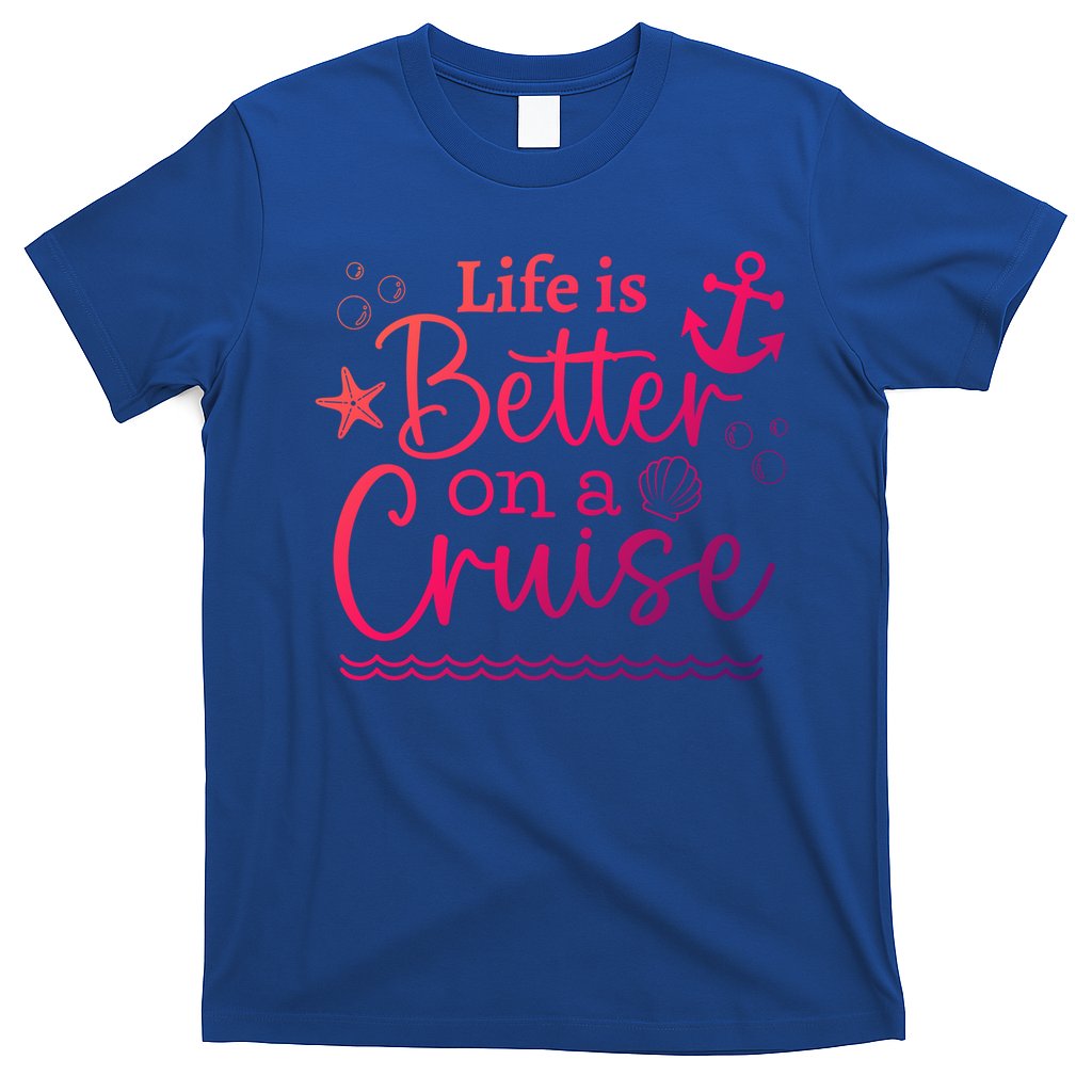 Family Cruise Ship Life Is Better On A Cruise Ship Vacation Funny Gift T-Shirt