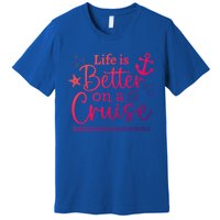 Family Cruise Ship Life Is Better On A Cruise Ship Vacation Funny Gift Premium T-Shirt