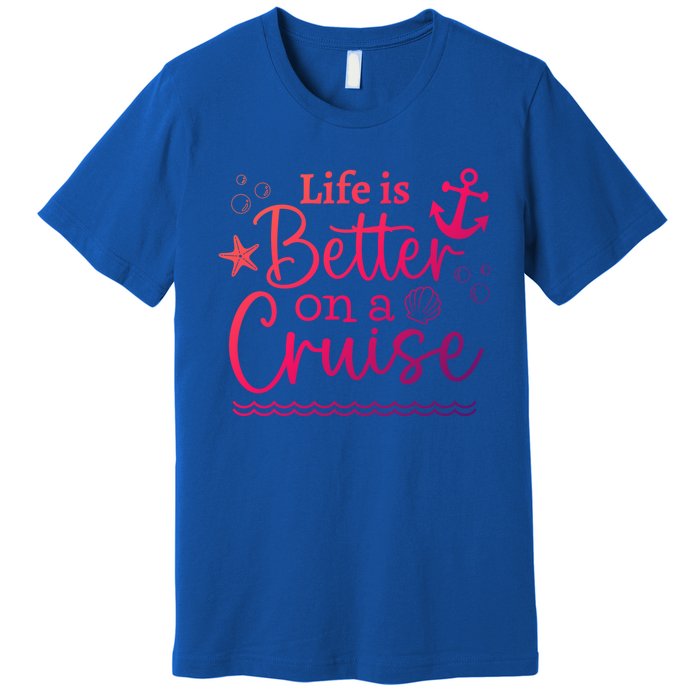 Family Cruise Ship Life Is Better On A Cruise Ship Vacation Funny Gift Premium T-Shirt