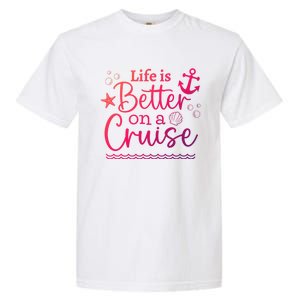 Family Cruise Ship Life Is Better On A Cruise Ship Vacation Funny Gift Garment-Dyed Heavyweight T-Shirt