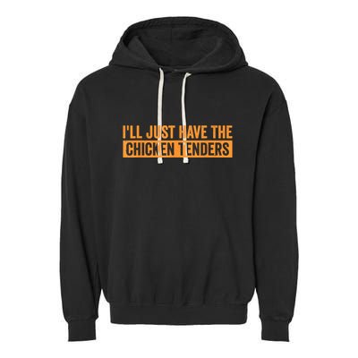 Funny Chicken Sayings ILl Just Have The Chicken Tenders Garment-Dyed Fleece Hoodie