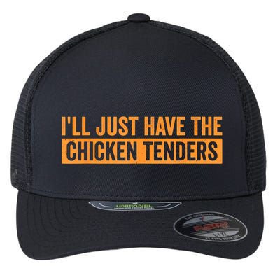 Funny Chicken Sayings ILl Just Have The Chicken Tenders Flexfit Unipanel Trucker Cap