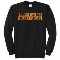 Funny Chicken Sayings ILl Just Have The Chicken Tenders Sweatshirt