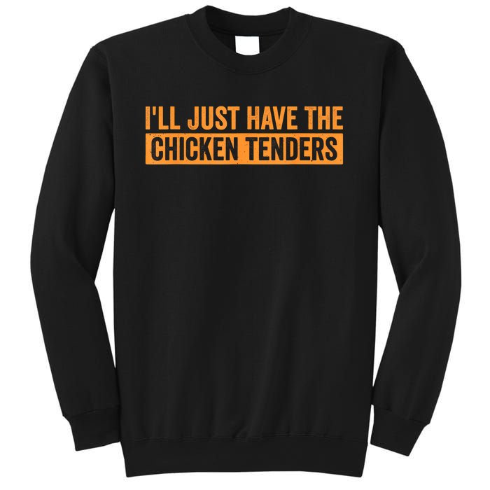 Funny Chicken Sayings ILl Just Have The Chicken Tenders Sweatshirt