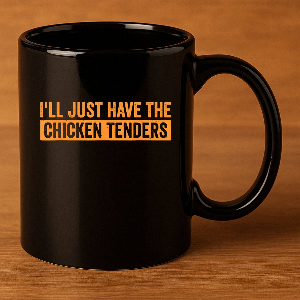 Funny Chicken Sayings ILl Just Have The Chicken Tenders 11oz C Handle Ceramic Mug