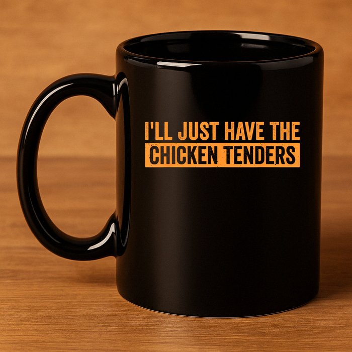 Funny Chicken Sayings ILl Just Have The Chicken Tenders 11oz C Handle Ceramic Mug
