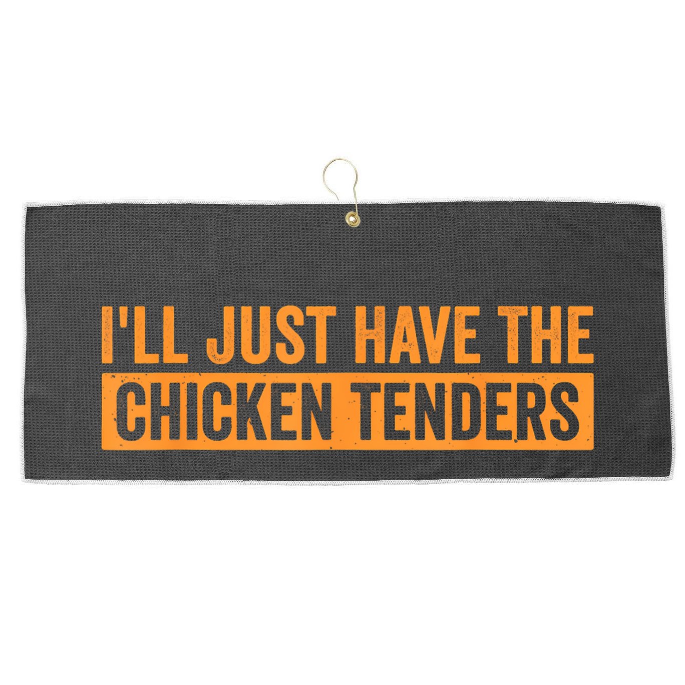 Funny Chicken Sayings ILl Just Have The Chicken Tenders Large Microfiber Waffle Golf Towel