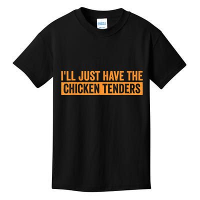 Funny Chicken Sayings ILl Just Have The Chicken Tenders Kids T-Shirt