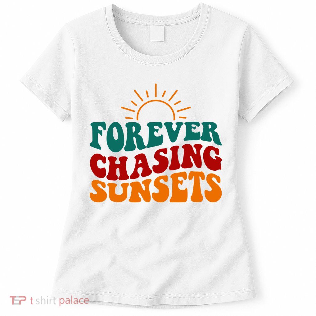 Forever Chasing Sunsets Cute Womens T-Shirt