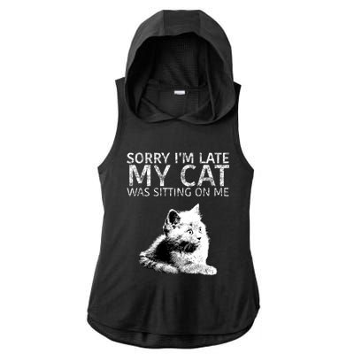 Funny Cat Saying Sorry I Am Late My Cat Was Sitting On Me Cute Gift Ladies PosiCharge Tri-Blend Wicking Draft Hoodie Tank