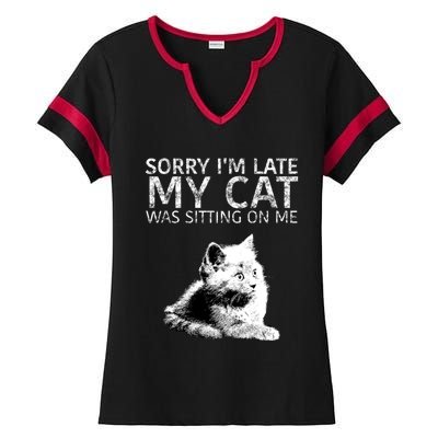 Funny Cat Saying Sorry I Am Late My Cat Was Sitting On Me Cute Gift Ladies Halftime Notch Neck Tee