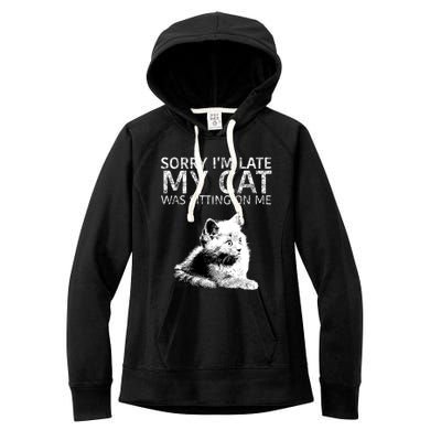 Funny Cat Saying Sorry I Am Late My Cat Was Sitting On Me Cute Gift Women's Fleece Hoodie